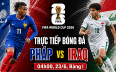 Kênh và link xem trực tiếp Pháp vs Iraq - World Cup 2026 ngày 23/6