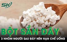 Bột sắn dây giải nhiệt nhưng 3 nhóm người sau đây nên hạn chế uống kẻo rước họa