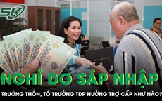 Trưởng thôn, tổ trưởng tổ dân phố nghỉ do sáp nhập được hưởng trợ cấp như thế nào?