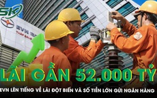 EVN lên tiếng về khoản lãi đột biến và 152.000 tỷ đồng tiền gửi ngân hàng