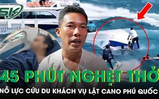 Thuyền trưởng kể lại 45 phút nghẹt thở cứu nạn du khách trong vụ lật canô ở Phú Quốc