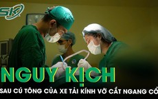 Người phụ nữ nguy kịch sau cú tông của xe tải, kính vỡ cắt ngang cổ 