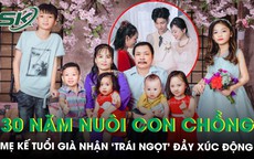 Mẹ kế 30 năm nuôi 3 người con chồng như con ruột, tuổi già nhận ‘trái ngọt’ khiến ai cũng rưng rưng
