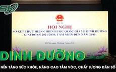 Dinh dưỡng là nền tảng của sức khỏe, góp phần nâng cao tầm vóc và chất lượng dân số 