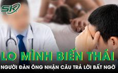 Lo mình có sở thích tình dục 'lệch lạc', người đàn ông đi khám nhận câu trả lời bất ngờ