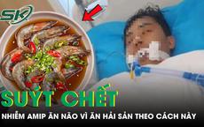 Người đàn ông nhiễm amip ăn não, suýt chết vì ăn hải sản theo kiểu 'vạn người mê'