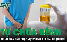 Tự chữa tiểu máu bằng thuốc truyền miệng, người đàn ông nhập viện vì ung thư giai đoạn cuối 