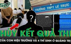 Hủy kết quả thi của con hiệu trưởng và 4 thí sinh liên quan đến gian lận thi cử ở Quảng Trị