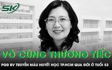 Phó Giám đốc Bệnh viện Truyền máu Huyết học TPHCM qua đời ở tuổi 53