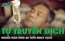 Đau ngực không đi viện người đàn ông nguy kịch vì tự truyền dịch tại nhà