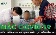 Người đàn ông 43 tuổi mắc COVID-19 biến chứng sốc nhiễm khuẩn, phải lọc máu liên tục