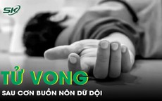 Người đàn ông 55 tuổi tử vong sau cơn buồn nôn dữ dội