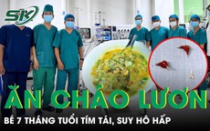 Bé 7 tháng tuổi tím tái, suy hô hấp sau khi ăn bát cháo lươn