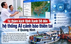 Từ thảm kịch Vịnh Xanh 58 đến hệ thống AI cảnh báo thiên tai ở Quảng Ninh