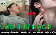 Xem nhẹ 2 dấu hiệu này, cô gái tử vong sau 1 năm phát hiện ung thư