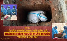 Kỳ 2: Tỉ mẩn dưới lòng mộ sâu và trách nhiệm người thầy thuốc trước lịch sử