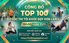 18h00 ngày 25/9 công bố TOP100 Cuộc thi Tôi khỏe đẹp hơn Lần 5