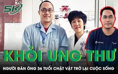 Thoát cửa tử vì ung thư, người đàn ông 36 tuổi chật vật trở lại cuộc sống
