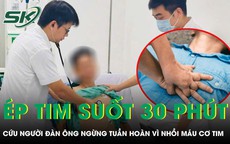 Bác sĩ ép tim suốt 35 phút cứu người đàn ông ngừng tuần hoàn