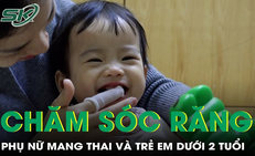 Chăm sóc răng miệng cho phụ nữ mang thai và trẻ em dưới 2 tuổi
