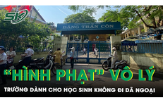 Bức x&#250;c ‘h&#236;nh phạt’ v&#244; l&#253; của nh&#224; trường d&#224;nh cho học sinh kh&#244;ng đi d&#227; ngoại: Phụ huynh l&#234;n tiếng?