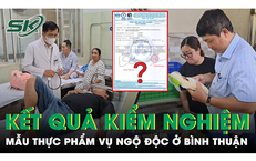 Vụ hơn 50 người ngộ độc ở B&#236;nh Thuận: C&#244;ng bố kết quả kiểm nghiệm mẫu thực phẩm