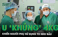 Cắt khối u xơ tử cung &#39;khủng&#39; hơn 4kg khiến người phụ nữ bụng to như mang bầu 