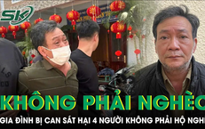 Vụ s&#225;t hại 4 người ở H&#224; Nội: Gia đ&#236;nh bị can kh&#244;ng phải hộ ngh&#232;o, h&#224;ng x&#243;m tiết lộ điều bất thường