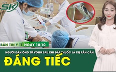 Bản tin Y tế 18/10: Đắp thuốc l&#225; điều trị rắn cắn, người đ&#224;n &#244;ng 34 tuổi tử vong đ&#225;ng tiếc