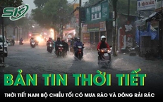 Bản tin thời tiết: Nam Bộ chiều tối v&#224; tối c&#243; mưa r&#224;o, d&#244;ng rải r&#225;c