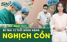 Bản tin Y tế 12/11: B&#233; trai bỏng nặng do tự l&#224;m th&#237; nghiệm với cồn 