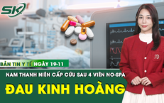 Bản tin Y tế 19/11: Uống 4 vi&#234;n thuốc chống co thắt, thanh ni&#234;n cấp cứu với cơn đau kinh ho&#224;ng 