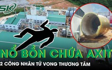 Nổ bồn chứa axit ở nh&#224; m&#225;y sản xuất h&#243;a chất, 2 c&#244;ng nh&#226;n tử vong thương t&#226;m