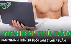 Buồn ch&#225;n v&#236; thất nghiệp, nam thanh ni&#234;n ‘nghiện’ thủ d&#226;m đến mức nhập viện