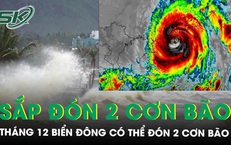 Th&#225;ng 12 Biển Đ&#244;ng c&#243; thể đ&#243;n 2 cơn b&#227;o, miền Trung sắp đ&#243;n mưa lớn diện rộng