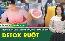 Bản tin Y tế 11/12: L&#224;m theo ‘detox ruột’ tr&#234;n mạng, người đ&#224;n &#244;ng xuất huyết dạ d&#224;y dữ dội