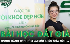 Bài học đắt giá giúp nữ huấn luyện viên sức khỏe 'thức tỉnh' và lọt Top 12 cuộc thi Tôi khỏe đẹp hơn