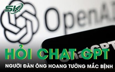 Hoang tưởng mắc bệnh v&#244; sinh, m&#227;n dục sớm v&#236; tin tưởng ChatGPT