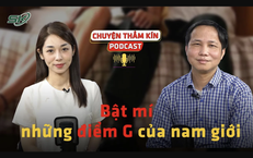 [PODCAST CHUYỆN THẦM K&#205;N] Bật m&#237; những điểm G của nam giới 