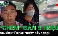 Đưa con đi kh&#225;m bệnh, người d&#226;n tố bị taxi ‘ch&#233;m’ gần 5 triệu đồng rồi bỏ lại giữa đường