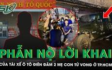 T&#224;i xế l&#225;i &#244; t&#244; ‘đi&#234;n’ đ&#226;m tử vong 2 mẹ con ra tr&#236;nh diện, khai ‘v&#236; sợ h&#227;i n&#234;n rời khỏi hiện trường’