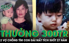 Hai vợ chồng treo thưởng 300 triệu cho ai gi&#250;p t&#236;m được con g&#225;i mất t&#237;ch suốt 27 năm