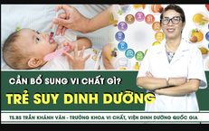 [LIVE] Trẻ suy dinh dưỡng cần bổ sung vi chất g&#236;? 
