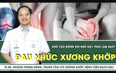 [LIVE] Đau nhức xương khớp về đ&#234;m, kh&#243; vận động khi ngủ dậy, phải l&#224;m sao? 