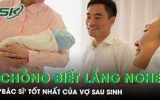 Khi người chồng biết lắng nghe: ‘B&#225;c sĩ’ tốt nhất của vợ sau sinh