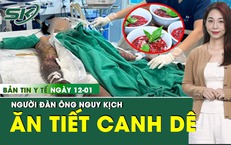 Bản Tin Y Tế 12/1: Người đàn ông nguy kịch sau khi ăn tiết canh dê