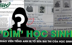 Đề nghị kỷ luật giáo viên tiếng Anh sửa bài kiểm tra đúng thành sai để… ‘dìm’ học sinh