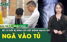 Bản Tin Y Tế 27/1: Bé 15 tuổi bị kính cắt đứt động mạch tay do ngã vào tủ quần áo
