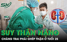 Vì chủ quan, chàng trai 25 tuổi suy thận nặng và phải ghép thận để giữ mạng sống