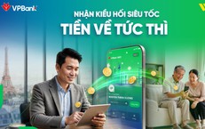 Kiều hối siêu tốc, tiền về tài khoản tức thì với dịch vụ mới 